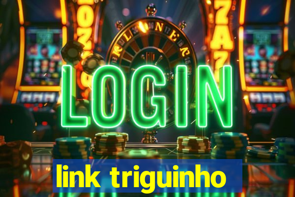 link triguinho